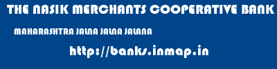 THE NASIK MERCHANTS COOPERATIVE BANK LIMITED  MAHARASHTRA JALNA JALNA JALANA  banks information 